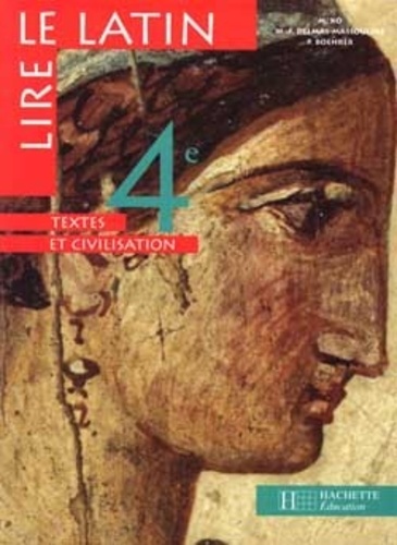 Marie-Françoise Delmas-Massouline et Paul Boehrer - Lire le latin 4ème - Textes et civilisation.