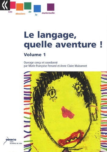 Marie-Françoise Ferrand et Anne-Claire Maisonnet - Le langage, quelle aventure ! - Volume 1.