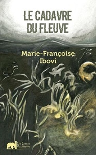 Marie-françoise Ibovi - Le Cadavre Du Fleuve.