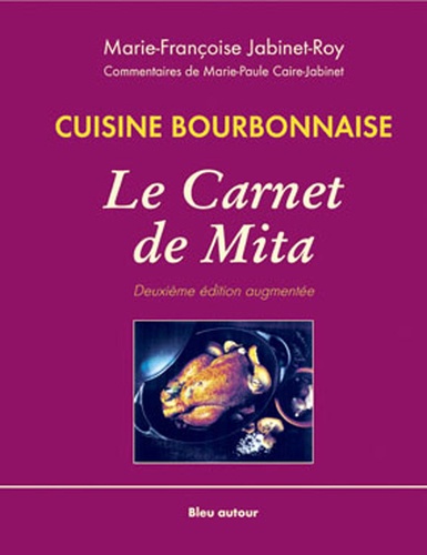 Marie-Françoise Jabinet-Roy - Cuisine Bourbonnaise. Le Carnet De Mita.