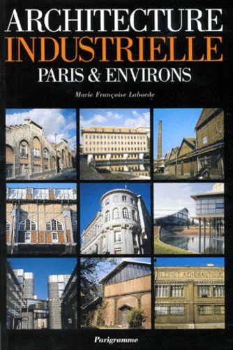 Marie-Françoise Laborde - Architecture Industrielle. Paris & Environs.