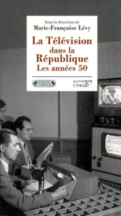 La Television Dans La Republique. Les Annees 50