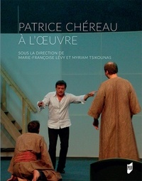 Marie-Françoise Lévy et Myriam Tsikounas - Patrice Chéreau a l'oeuvre.