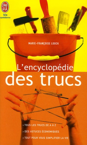 Marie-Françoise Loock - L'encyclopédie des trucs - Des milliers d'astuces de A à Z.