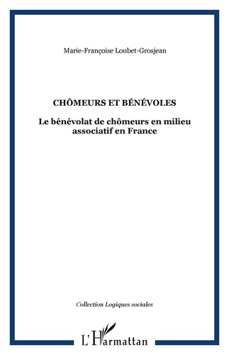 Marie-Françoise Loubet-Grosjean - Chômeurs et bénévoles - Le bénévolat de chômeurs associatifs en France.