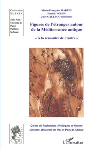 Marie-Françoise Marein et Patrick Voisin - Figures de l'étranger autour de la Méditerranée antique.