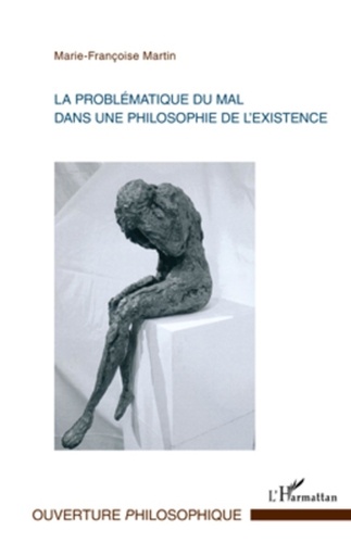 Marie-Françoise Martin - La problématique du mal dans une philosophie de l'existence.