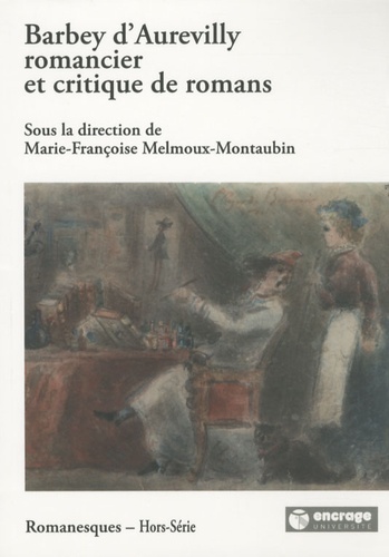 Marie-Françoise Melmoux-Montaubin - Barbey d'Aurevilly romancier et critique de romans.