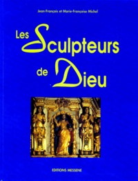 Marie-Françoise Michel et Jean-François Michel - Les sculpteurs de Dieu.