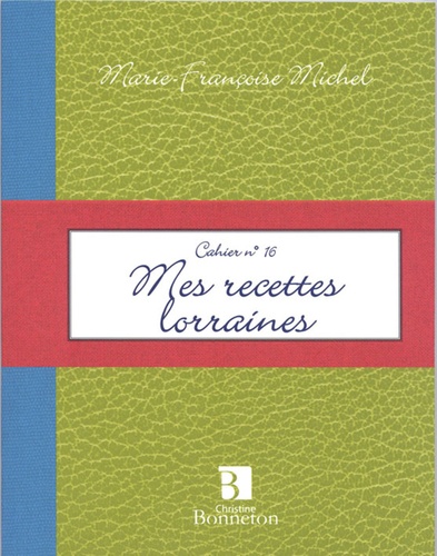 Marie-Françoise Michel - Mes recettes lorraines.