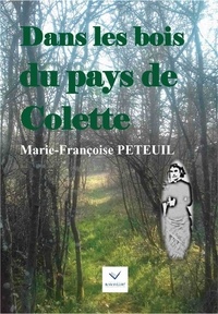Marie-Françoise Peteuil - Dans les bois du pays de Colette.