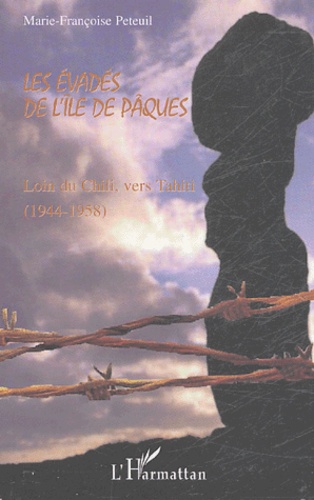 Les évadés de l'île de Pâques. Loin du Chili vers Tahiti (1944-1958)