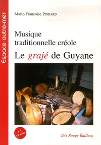 Marie-Françoise Pindard - Musique traditionnelle créole - Le grajé de Guyane. 1 CD audio