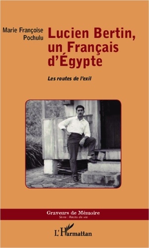 Marie Françoise Pochulu - Lucien Bertin, un Français d'Egypte - Les routes de l'exil.