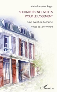 Marie-Françoise Roger - Solidarités nouvelles pour le logement - Une aventure humaine.