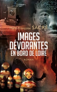 Marie-Françoise Sacré - Images devorantes en bord de loire.