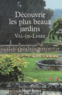 Marie-Françoise Valéry et Michel Colley - Découvrir les plus beaux jardins, Val-de-Loire.