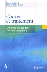 Marie-Frédérique Bacqué - Cancer et traitement - Domicile ou hôpital : le choix du patient.