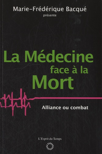 Marie-Frédérique Bacqué - La médecine face à la mort - Alliance ou combat ?.