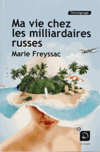 Marie Freyssac - Ma vie chez les milliardaires russes.