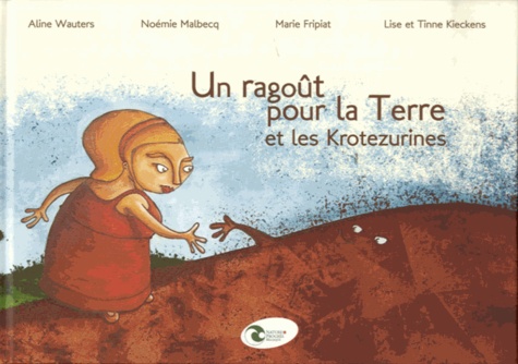 Marie Fripiat et Noémie Malbecq - Un ragoût pour la Terre et Les Krotezurines.