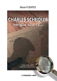 Marie Fuentes et Didier Perrin - Charles scheidler intrigue aux 13....