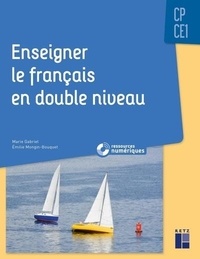 Marie Gabriel et Emilie Mongin-Bouquet - Enseigner le français en double niveau, CP-CE1.