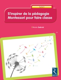 Marie Gabriel - S'inspirer de la pédagogie Montessori pour faire classe Cycle 2.