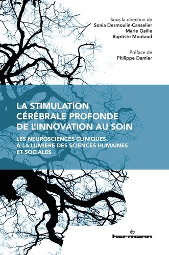 Marie Gaille et Sonia Desmoulin-Canselier - La stimulation cérébrale profonde de l'innovation au soin - Les neurosciences cliniques à la lumière des sciences humaines et sociales.