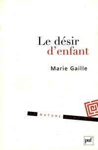 Marie Gaille - Le désir d'enfant - Histoire intime, enjeu politique.
