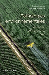 Marie Gaille - Pathologies environnementales - Identifier, comprendre, agir.