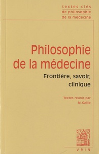Marie Gaille - Philosophie de la médecine - Volume 1, Frontière, savoir, clinique.