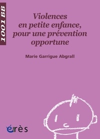 Marie Garrigue Abgrall - Violences en petite enfance, pour une prévention opportune.