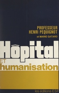 Marie Gatard et Henri Péquignot - Hôpital et humanisation.