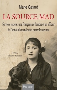 Marie Gatard - La source MAD - Services secrets : une Française de l'ombre et un officier de l'armée allemande unis contre le nazisme.