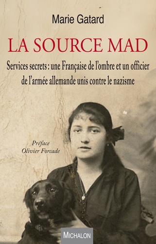 La source MAD. Services secrets : une Française de l'ombre et un officier de l'armée allemande unis contre le nazisme