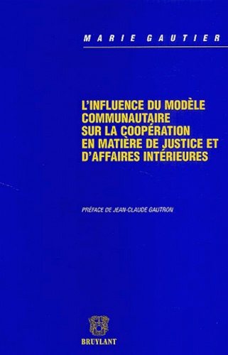 Marie Gautier - L'influence du modèle communautaire sur la coopération en matière de justice et d'affaires intérieures.