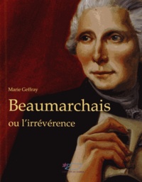 Marie Geffray - Beaumarchais ou l'irrévérence.