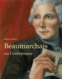 Marie Geffray - Beaumarchais ou l'irrévérence.