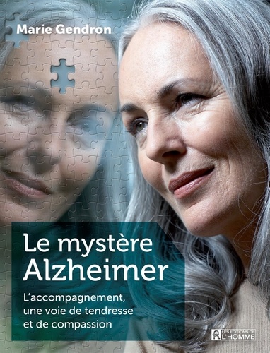 Marie Gendron - Le mystère Alzheimer - L'accompagnement, une voie de tendresse et de compassion.