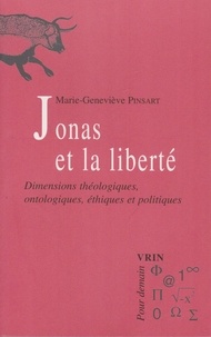 Marie-Geneviève Pinsart - Hans Jonas et la liberté - Dimensions théologiques, ontologiques, éthiques et politiques.