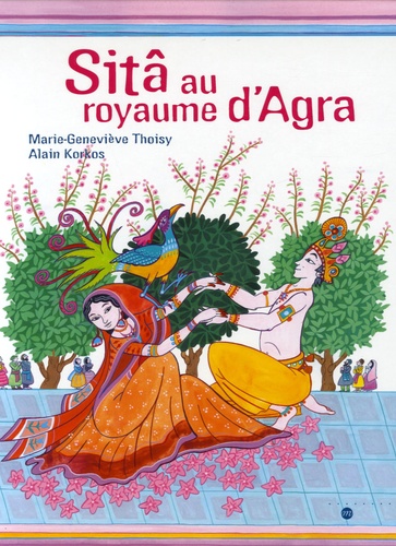 Marie-Geneviève Thoisy et Alain Korkos - Sitâ au royaume d'Agra.