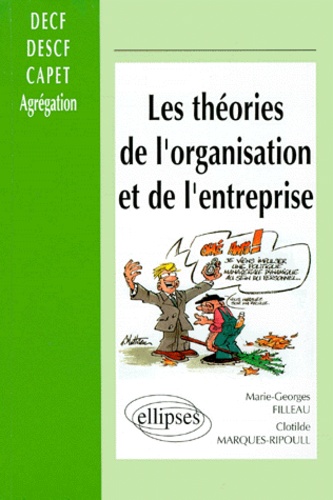 Marie-Georges Filleau - Les Theories De L'Organisation Et De L'Entreprise. Des Courants Fondateurs Aux Pratiques Actuelles.