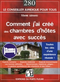 Marie Gérard - Comment j'ai créé des chambres d'hôtes avec succès - Tout ce que j'aurais voulu (dû ?) savoir avant d'ouvrir ma maison d'hôtes !.