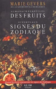 Marie Gevers - Almanach Perpetuel Des Fruits Offerts Aux Signes Du Zodiaque.