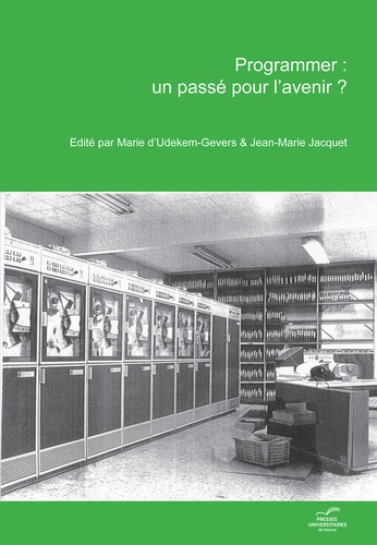 Marie Gevers et Jean-Marie Jacquet - Programmer : un passé pour l'avenir? - Actes de l'après-midi consacré à l'histoire de l'informatique dans le cadre des 40 ans de la Faculté d'informatique - Université de Namur.