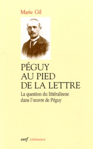 Marie Gil - Péguy au pied de la lettre - La question du littéralisme dans l'oeuvre de Péguy.