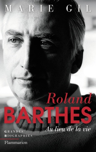 Roland Barthes. Au lieu de la vie