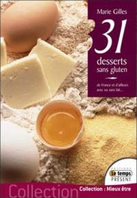 Marie Gilles - 31 desserts sans gluten - Avec ou sans lait...de France et d'ailleurs.