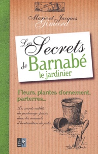 Marie Gimard et Jacques Gimard - Les secrets de Barnabé le jardinier - Fleurs, arbustes et arbres.